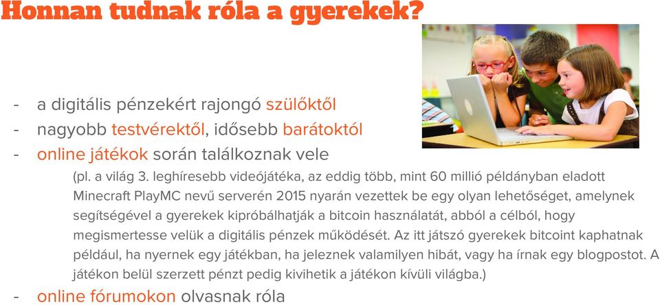 a gyerekek kipróbálhatják a bitcoin használatát, abból a célból, hogy megismertesse velük a digitális pénzek működését.