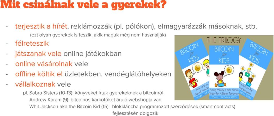 offline költik el üzletekben, vendéglátóhelyeken vállalkoznak vele pl.
