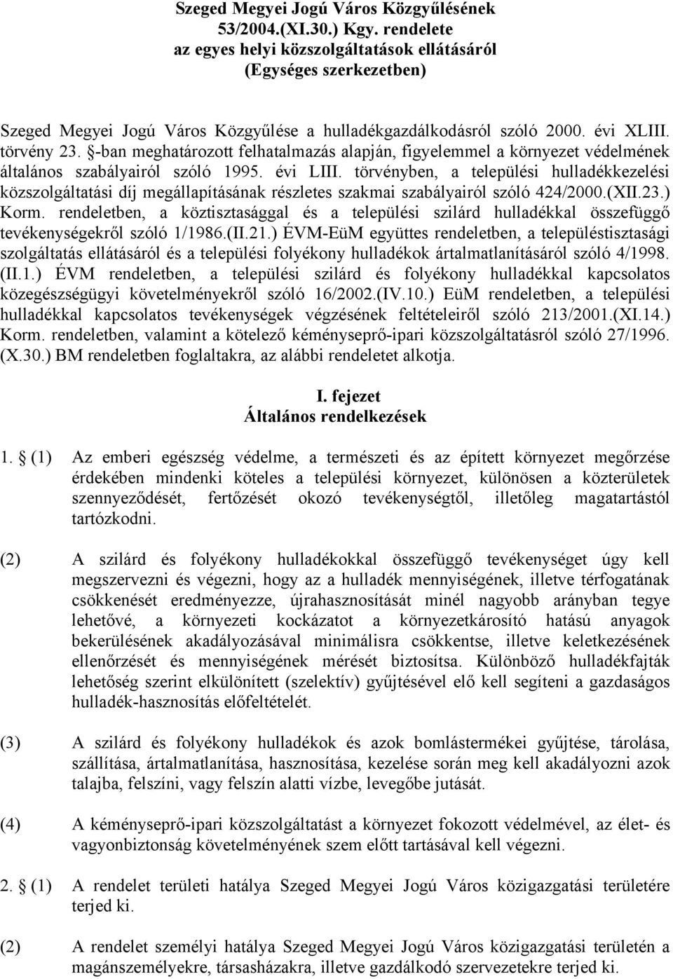 -ban meghatározott felhatalmazás alapján, figyelemmel a környezet védelmének általános szabályairól szóló 1995. évi LIII.