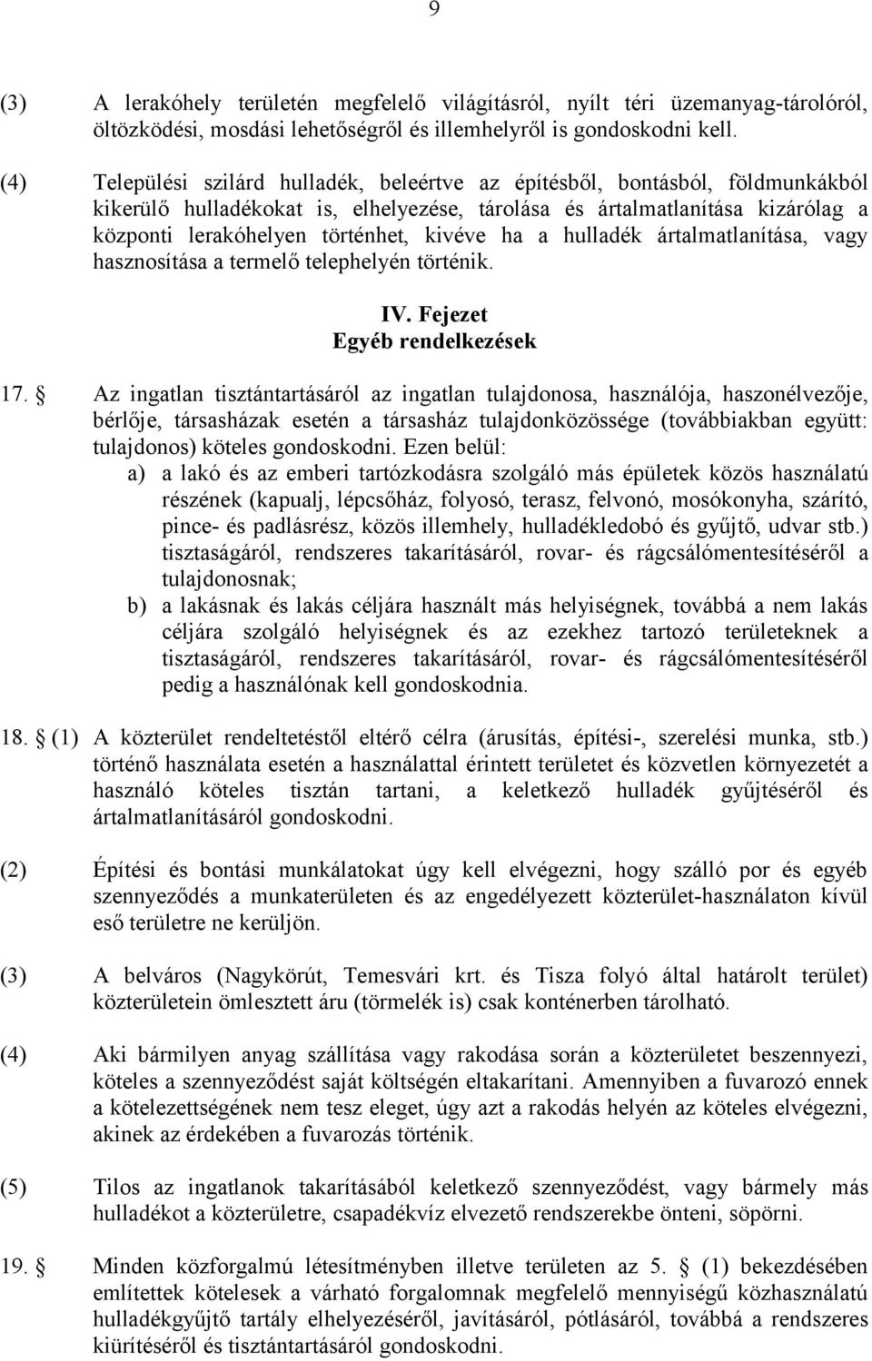 kivéve ha a hulladék ártalmatlanítása, vagy hasznosítása a termelő telephelyén történik. IV. Fejezet Egyéb rendelkezések 17.