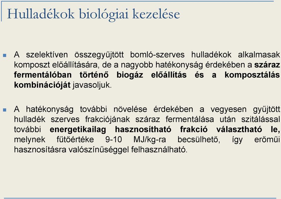 A hatékonyság további növelése érdekében a vegyesen gyűjtött hulladék szerves frakciójának száraz fermentálása után szitálással