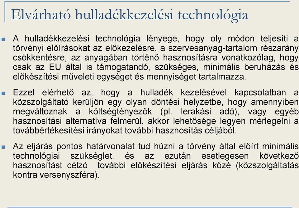 Ezzel elérhető az, hogy a hulladék kezelésével kapcsolatban a közszolgáltató kerüljön egy olyan döntési helyzetbe, hogy amennyiben megváltoznak a költségtényezők (pl.