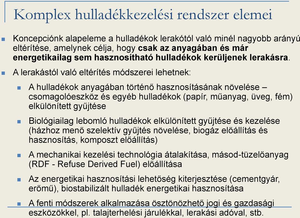 A lerakástól való eltérítés módszerei lehetnek: A hulladékok anyagában történő hasznosításának növelése csomagolóeszköz és egyéb hulladékok (papír, műanyag, üveg, fém) elkülönített gyűjtése