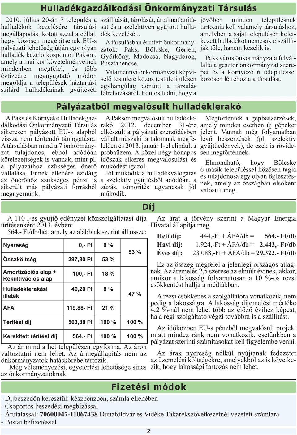 amely a mai kor követelményeinek mindenben megfelel, és több évtizedre megnyugtató módon megoldja a települések háztartási szilárd hulladékainak gyűjtését, A Paks és Környéke Hulladékgazdálkodási