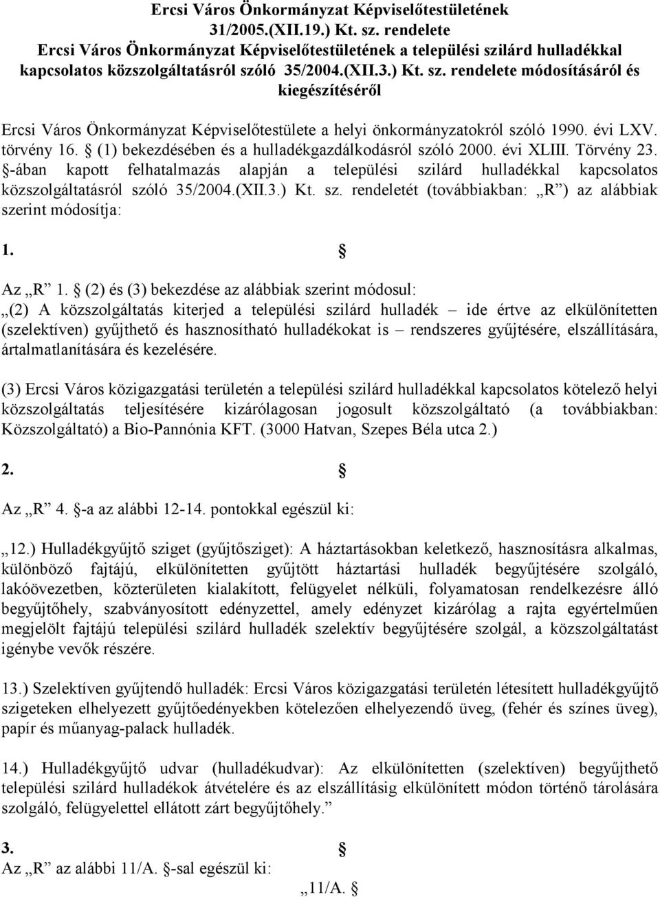 évi LXV. törvény 16. (1) bekezdésében és a hulladékgazdálkodásról szóló 2000. évi XLIII. Törvény 23.