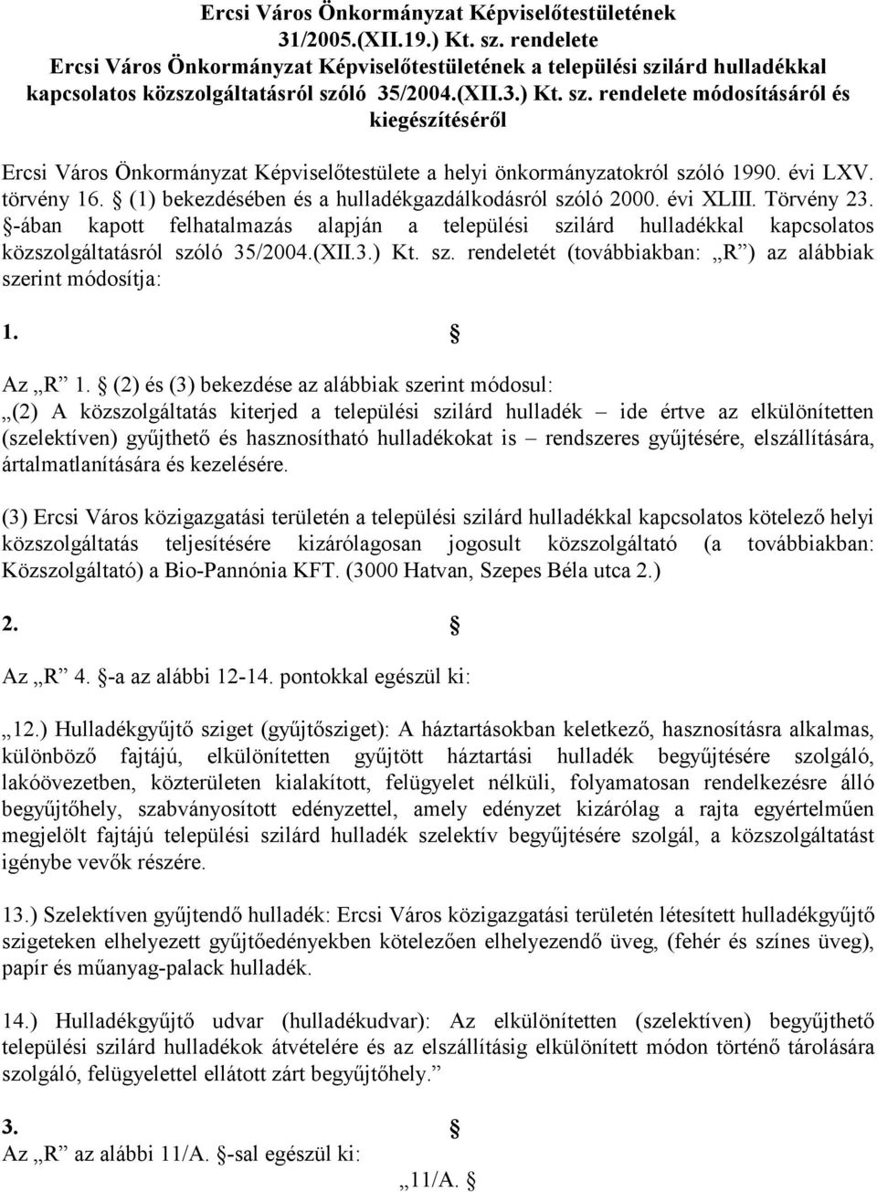 évi LXV. törvény 16. (1) bekezdésében és a hulladékgazdálkodásról szóló 2000. évi XLIII. Törvény 23.