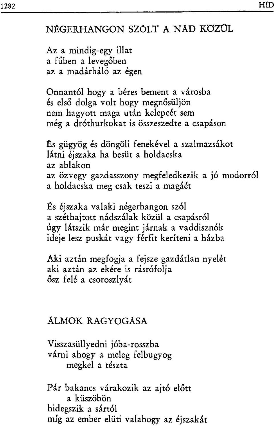 modorról a holdacska meg csak teszi a magáét És éjszaka valaki négerha ngon szól a széthajtott nádszálak közül a csapásról úgy látszik már megint járnak a vaddisznók ideje lesz puskát vagy férfit