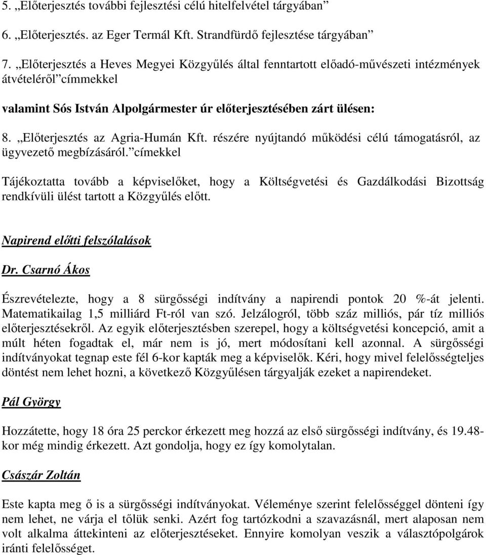 Előterjesztés az Agria-Humán Kft. részére nyújtandó működési célú támogatásról, az ügyvezető megbízásáról.