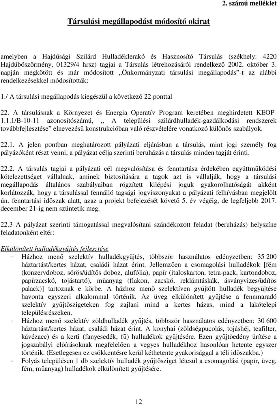 / A társulási megállapodás kiegészül a következő 22 ponttal 22. A társulásnak a Környezet és Energia Operatív Program keretében meghirdetett KEOP- 1.