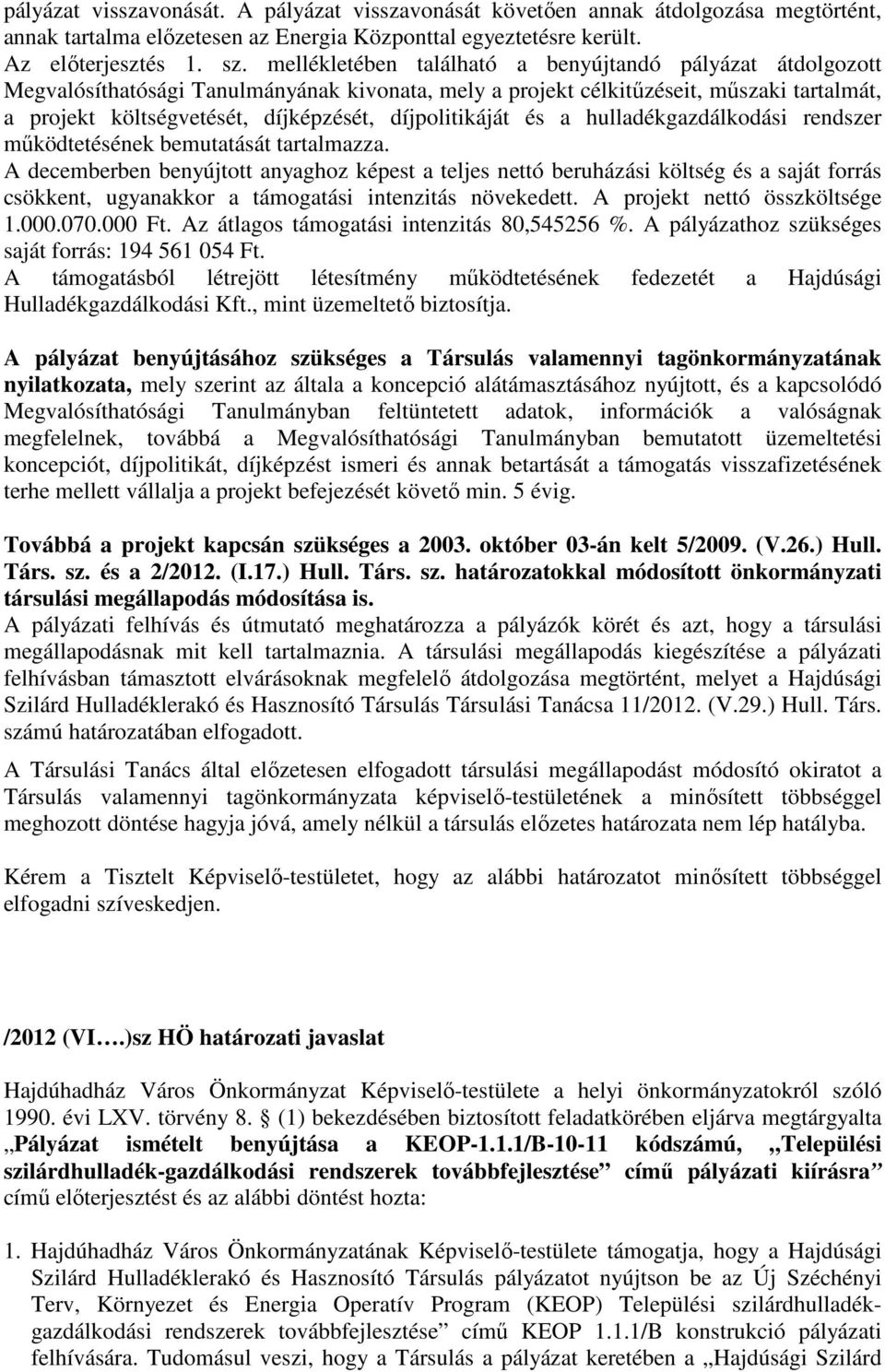 díjpolitikáját és a hulladékgazdálkodási rendszer működtetésének bemutatását tartalmazza.