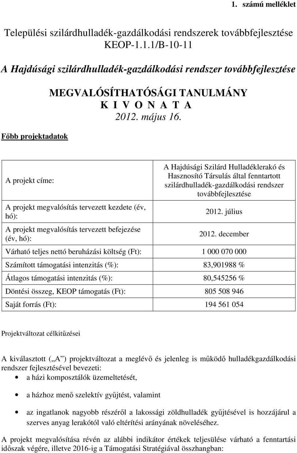 A projekt címe: A projekt megvalósítás tervezett kezdete (év, hó): A projekt megvalósítás tervezett befejezése (év, hó): A Hajdúsági Szilárd Hulladéklerakó és Hasznosító Társulás által fenntartott