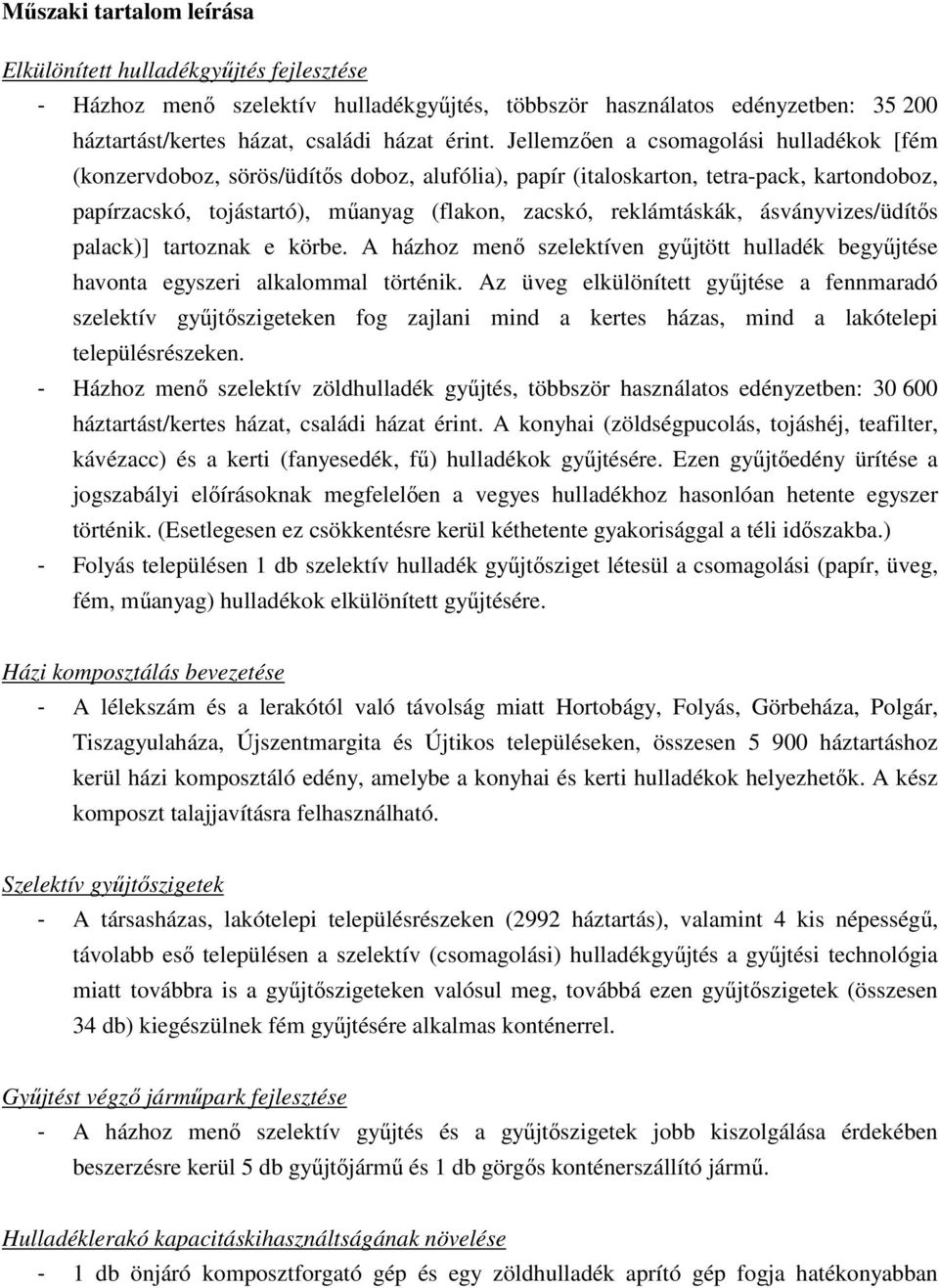 ásványvizes/üdítős palack)] tartoznak e körbe. A házhoz menő szelektíven gyűjtött hulladék begyűjtése havonta egyszeri alkalommal történik.