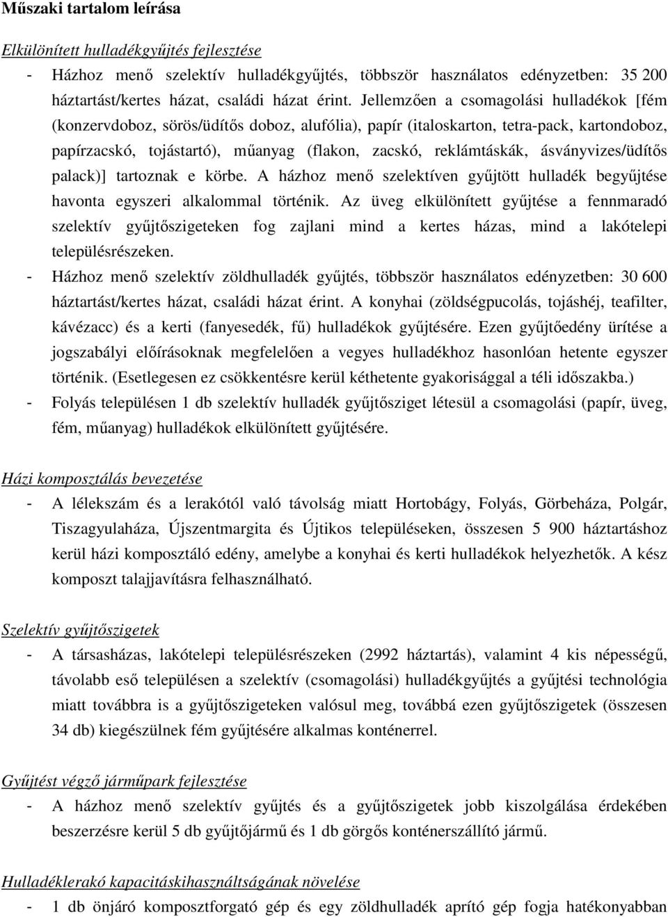 ásványvizes/üdítős palack)] tartoznak e körbe. A házhoz menő szelektíven gyűjtött hulladék begyűjtése havonta egyszeri alkalommal történik.