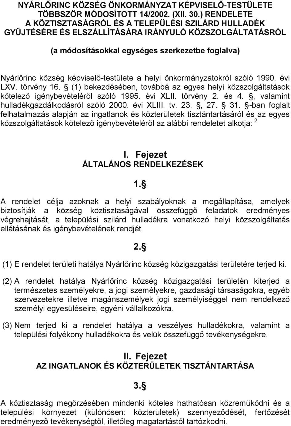 képviselő-testülete a helyi önkormányzatokról szóló 1990. évi LXV. törvény 16. (1) bekezdésében, továbbá az egyes helyi közszolgáltatások kötelező igénybevételéről szóló 1995. évi XLII. törvény 2.