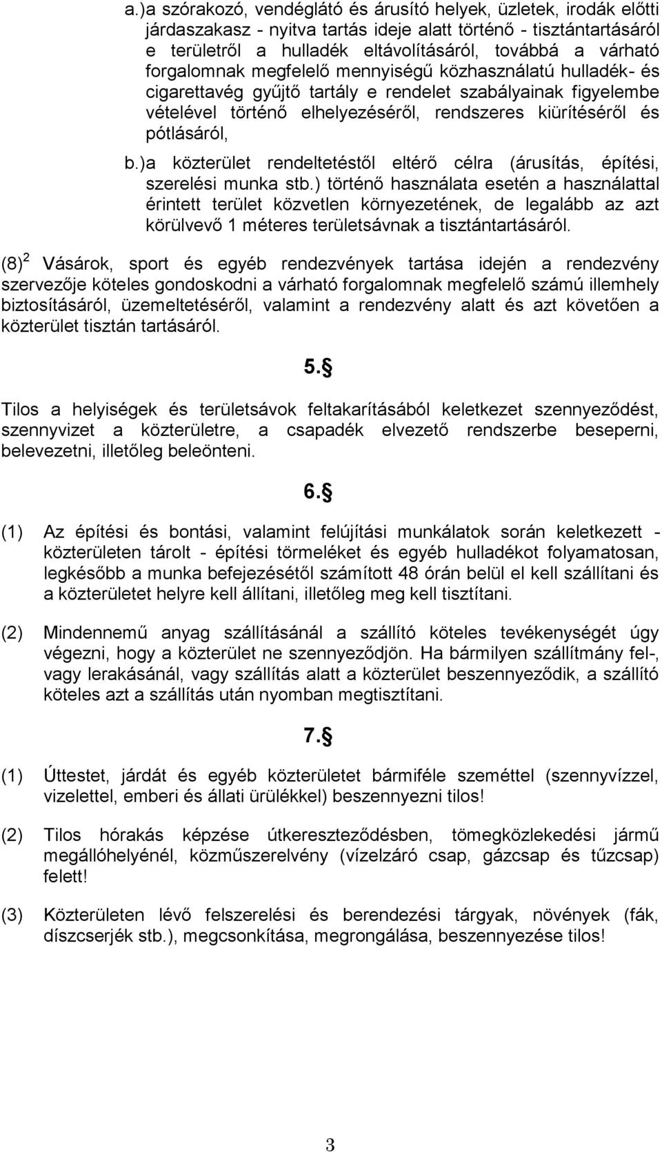 ) a közterület rendeltetéstől eltérő célra (árusítás, építési, szerelési munka stb.