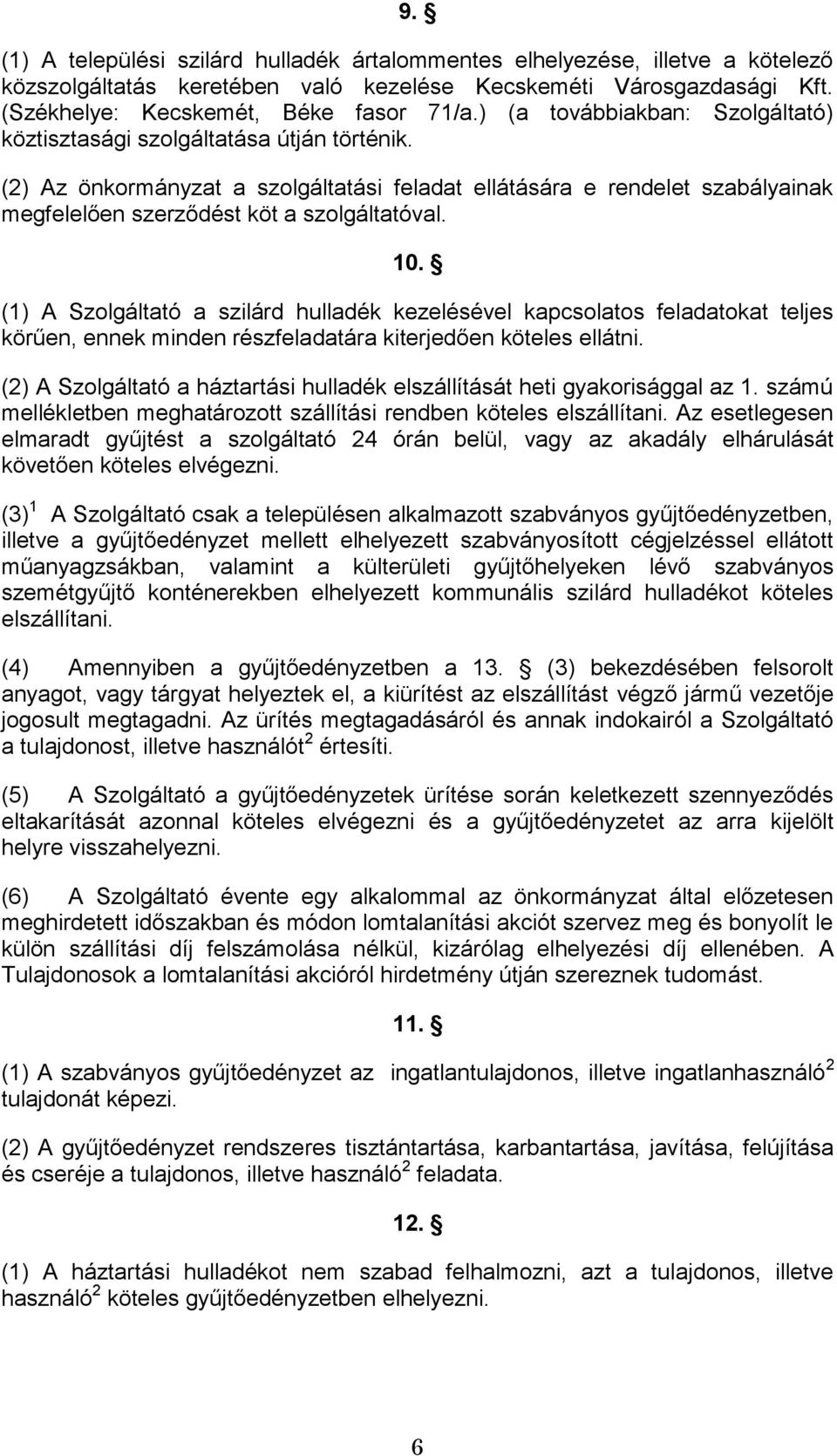 10. (1) A Szolgáltató a szilárd hulladék kezelésével kapcsolatos feladatokat teljes körűen, ennek minden részfeladatára kiterjedően köteles ellátni.