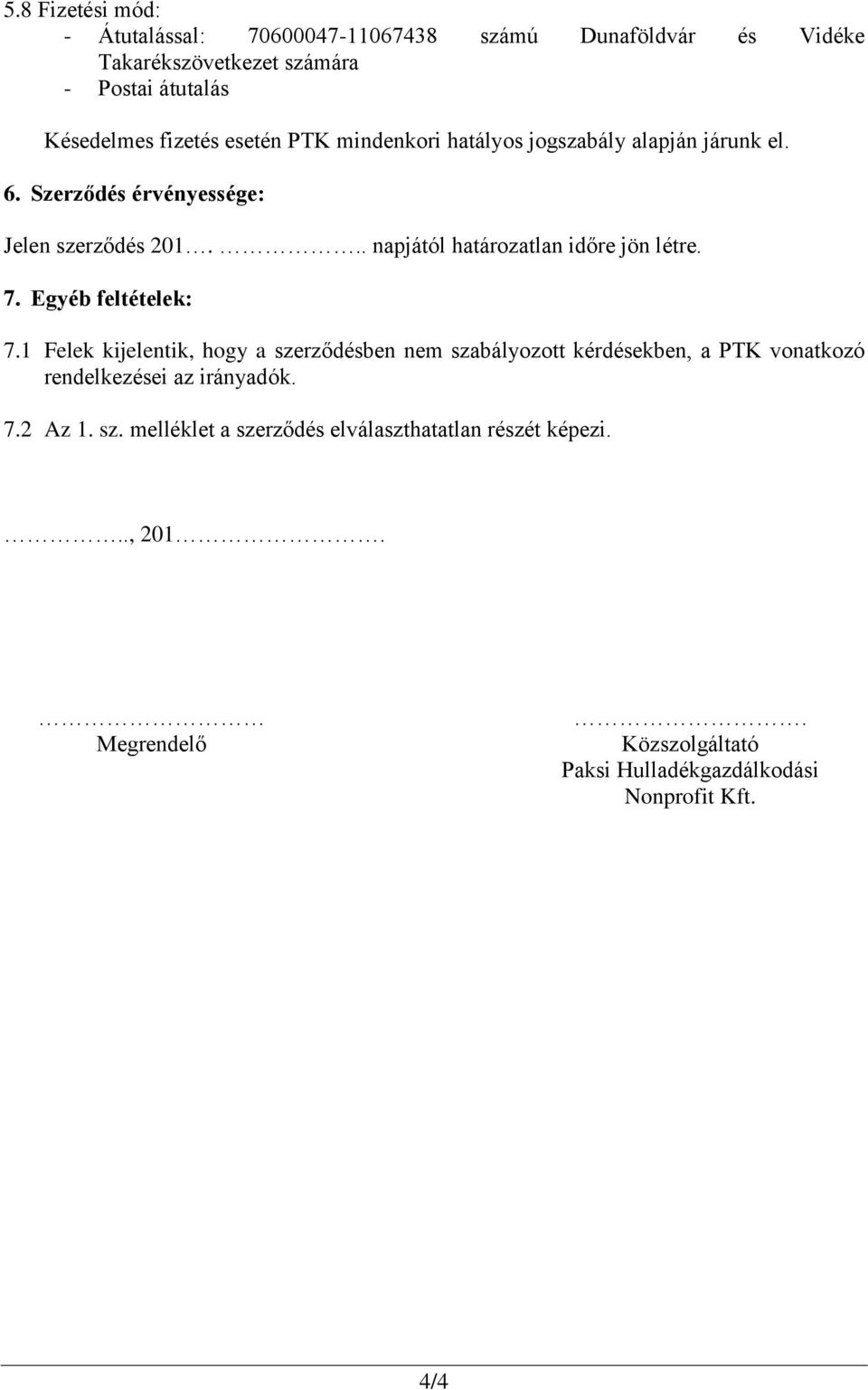 .. napjától határozatlan időre jön létre. 7. Egyéb feltételek: 7.