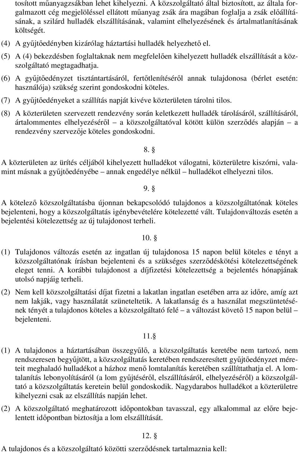 elhelyezésének és ártalmatlanításának költségét. (4) A gyűjtőedényben kizárólag háztartási hulladék helyezhető el.