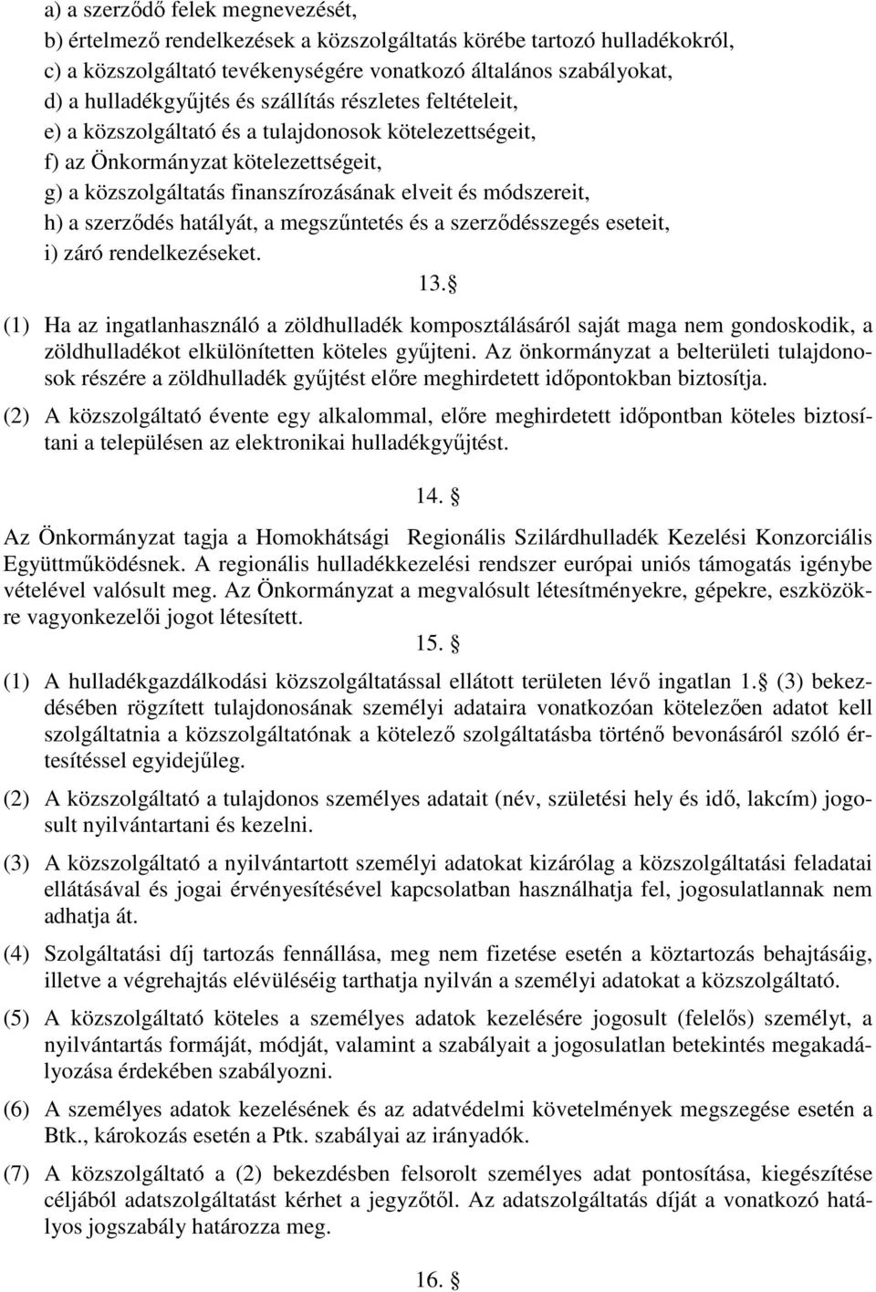 szerződés hatályát, a megszűntetés és a szerződésszegés eseteit, i) záró rendelkezéseket. 13.