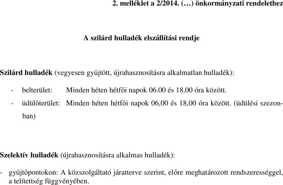 alkalmatlan hulladék): - belterület: Minden héten hétfői napok 06.00 és 18.00 óra között.