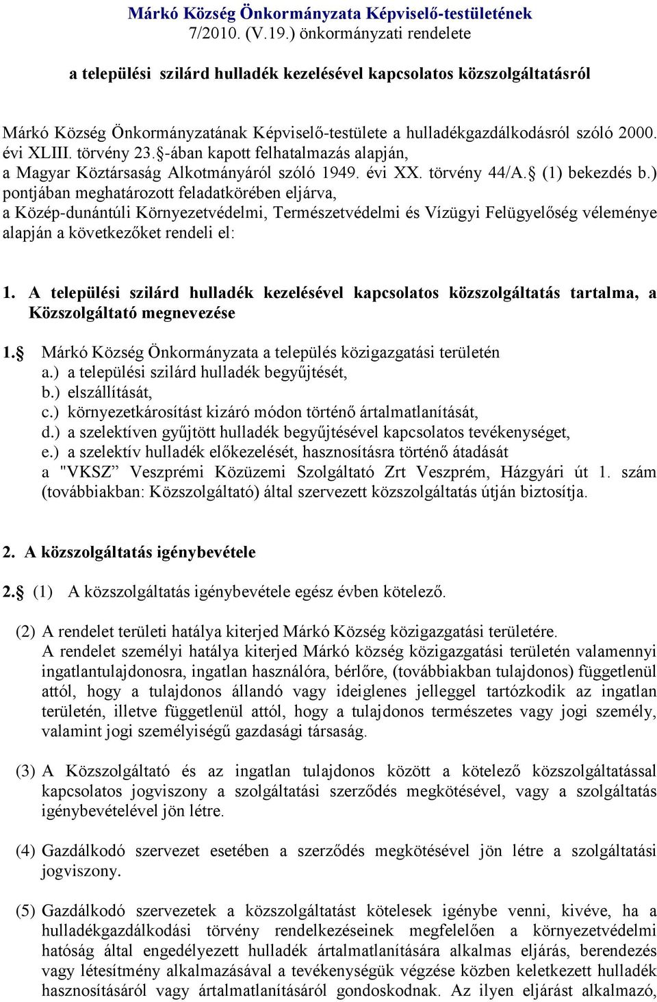 törvény 23. -ában kapott felhatalmazás alapján, a Magyar Köztársaság Alkotmányáról szóló 1949. évi XX. törvény 44/A. (1) bekezdés b.
