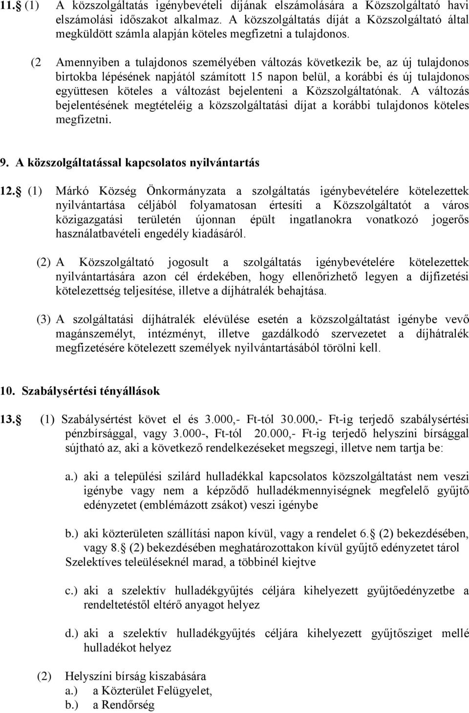 (2 Amennyiben a tulajdonos személyében változás következik be, az új tulajdonos birtokba lépésének napjától számított 15 napon belül, a korábbi és új tulajdonos együttesen köteles a változást
