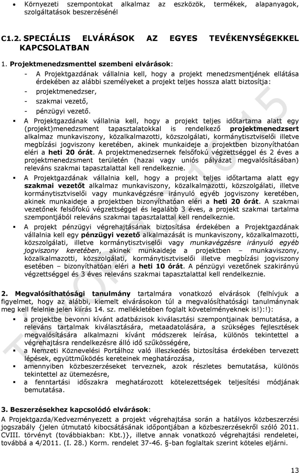 projektmenedzser, - szakmai vezető, - pénzügyi vezető.