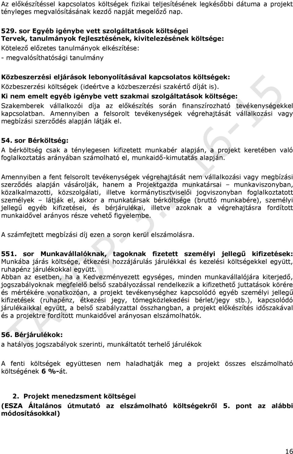 eljárások lebonyolításával kapcsolatos költségek: Közbeszerzési költségek (ideértve a közbeszerzési szakértő díját is).