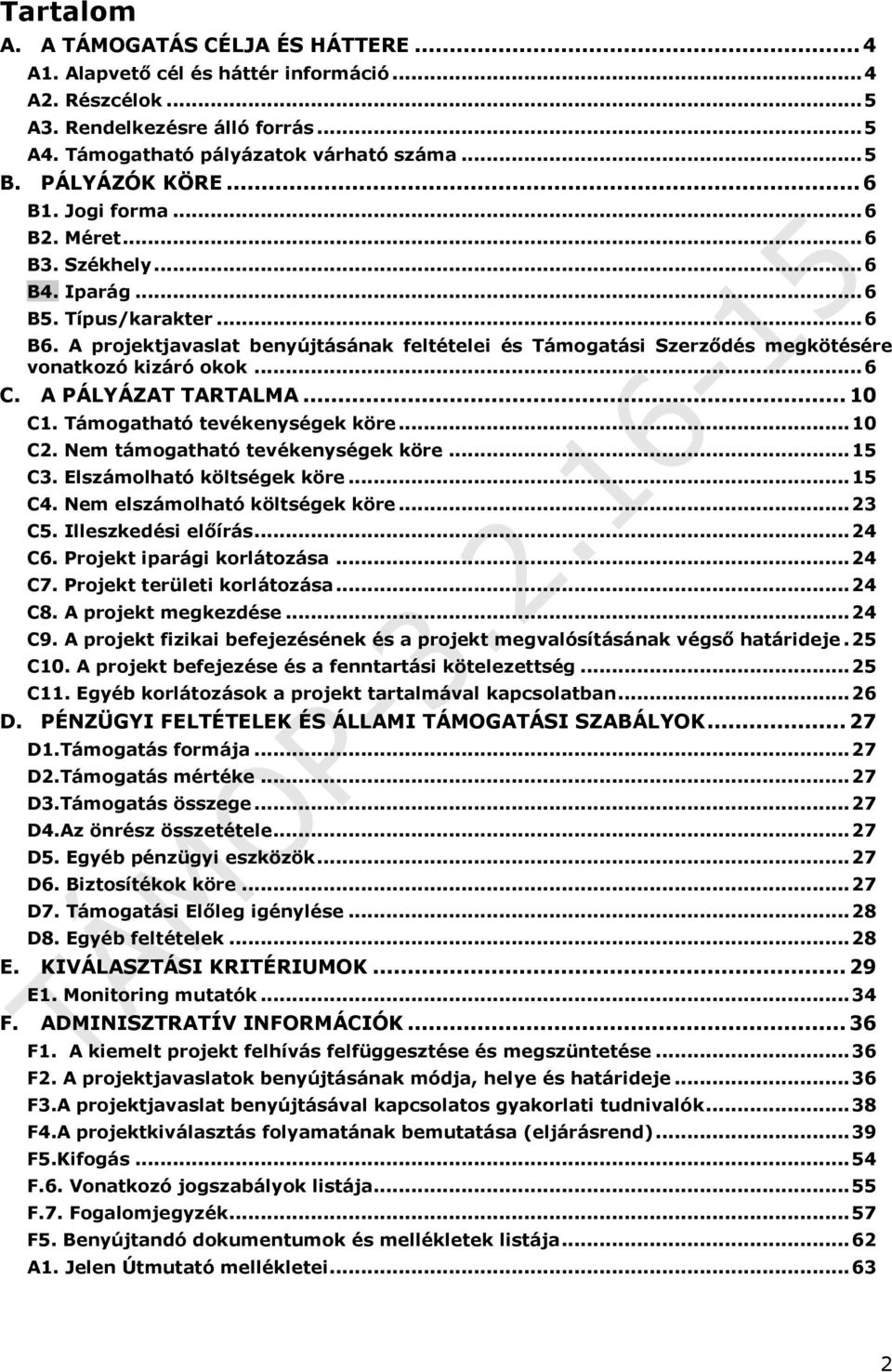 A projektjavaslat benyújtásának feltételei és Támogatási Szerződés megkötésére vonatkozó kizáró okok... 6 C. A PÁLYÁZAT TARTALMA... 10 C1. Támogatható tevékenységek köre... 10 C2.