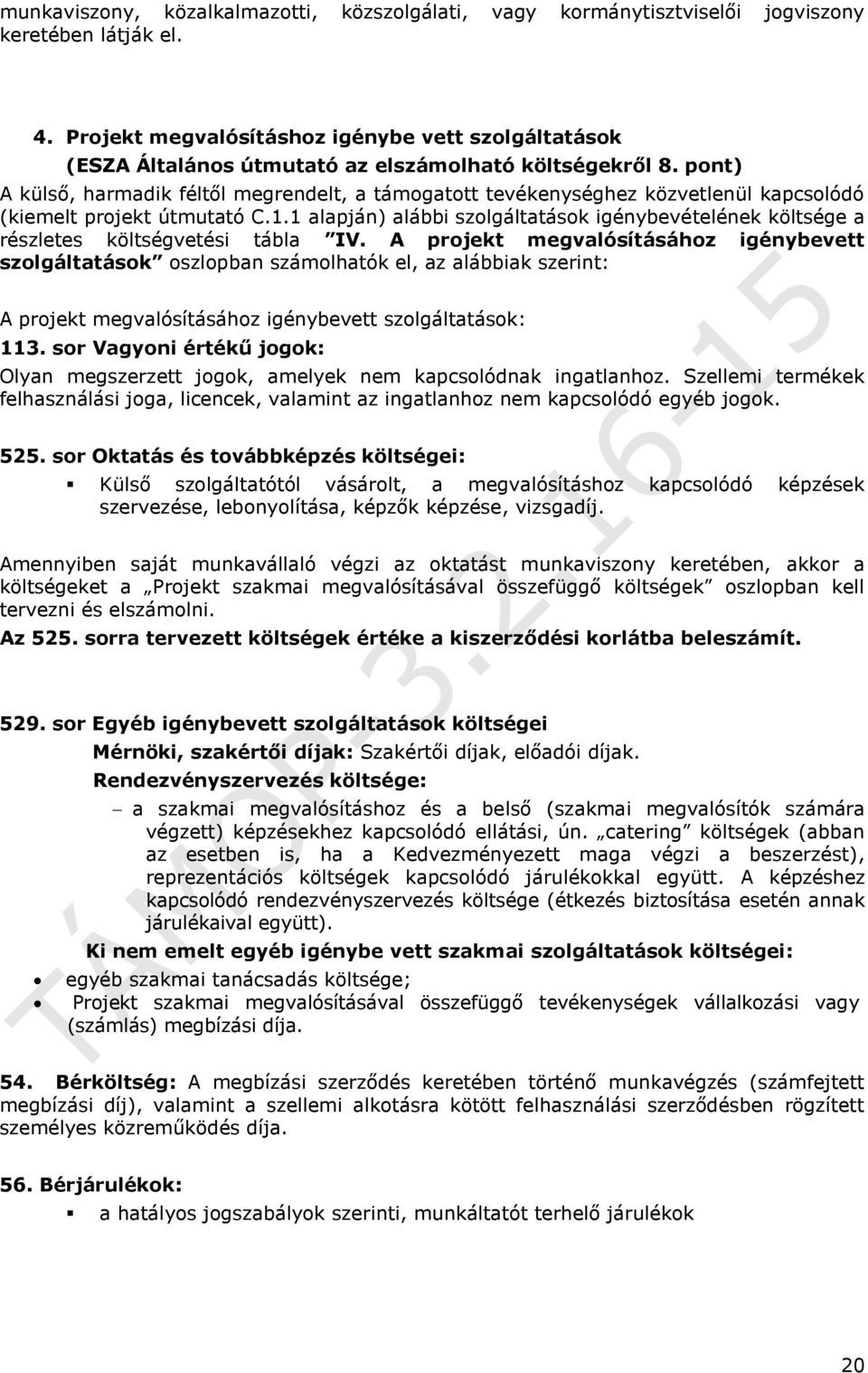 pont) A külső, harmadik féltől megrendelt, a támogatott tevékenységhez közvetlenül kapcsolódó (kiemelt projekt útmutató C.1.
