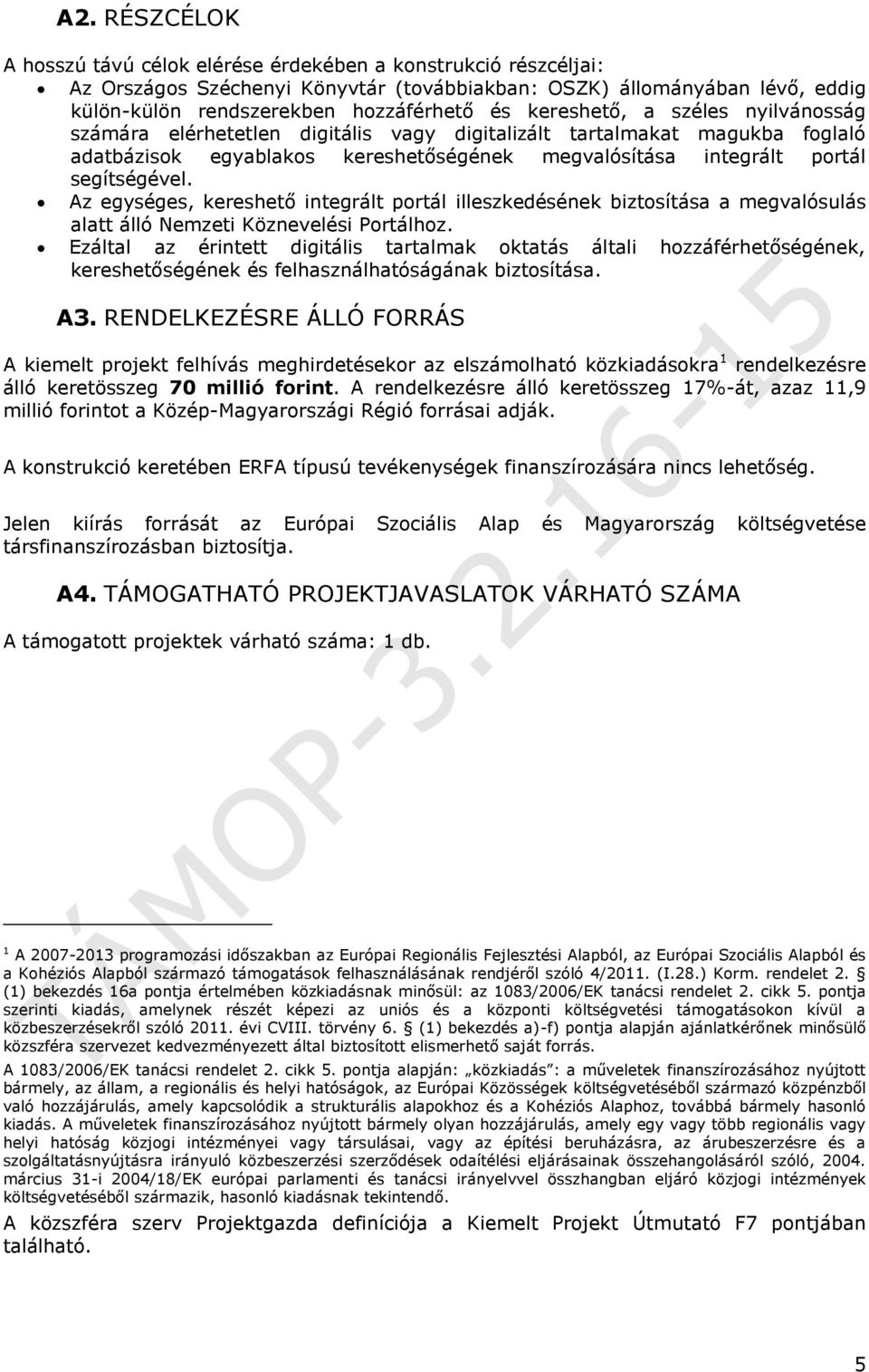 Az egységes, kereshető integrált portál illeszkedésének biztosítása a megvalósulás alatt álló Nemzeti Köznevelési Portálhoz.