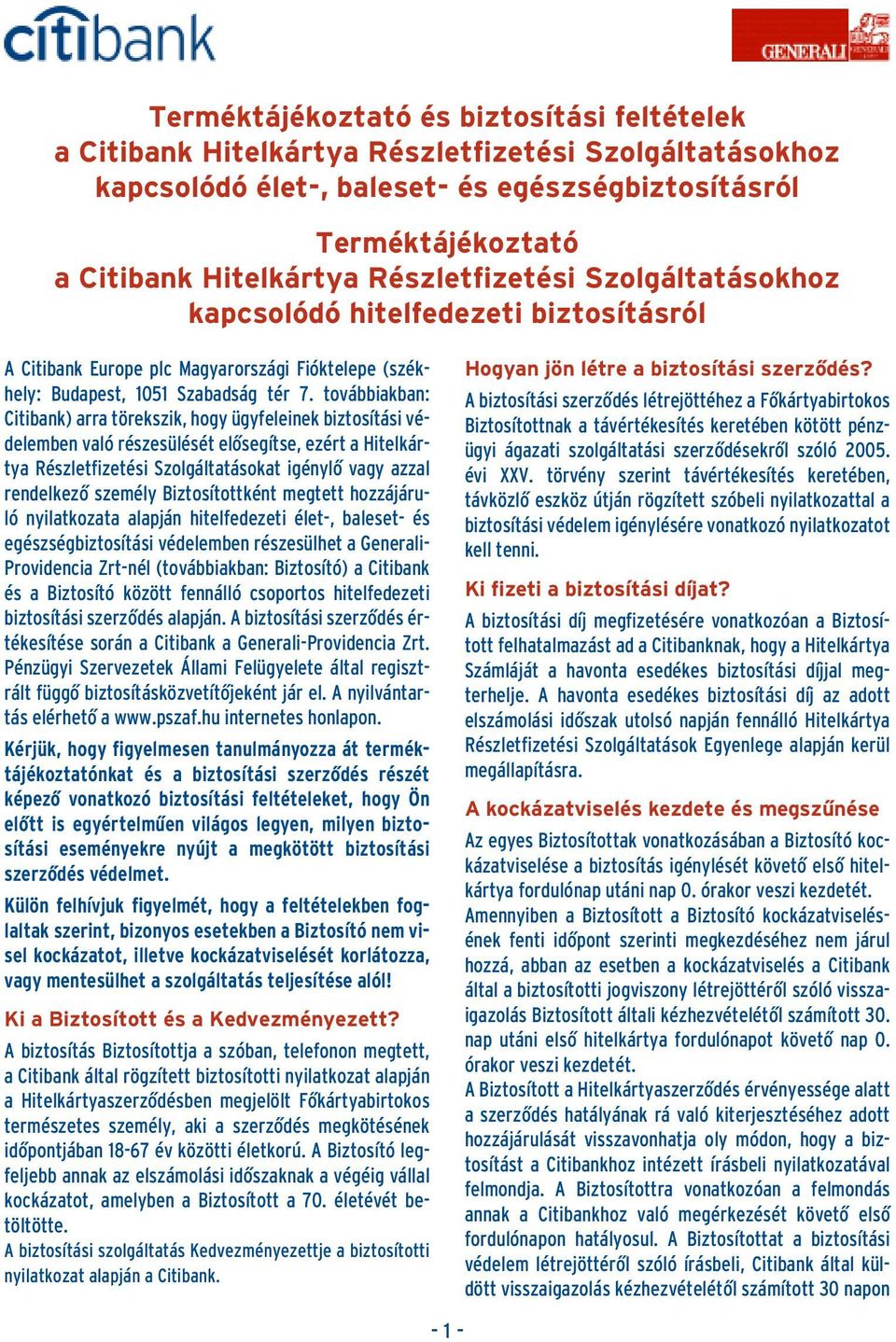 továbbiakban: Citibank) arra törekszik, hogy ügyfeleinek biztosítási védelemben való részesülését elôsegítse, ezért a Hitelkártya Részletfizetési Szolgáltatásokat igénylô vagy azzal rendelkezô