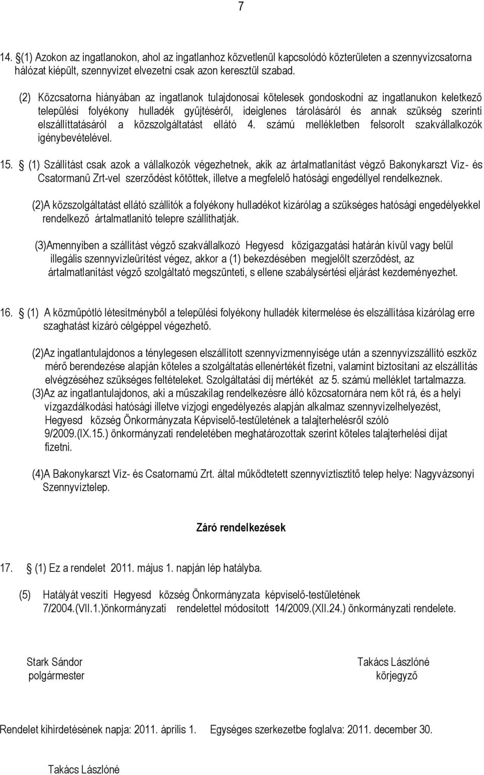 elszállíttatásáról a közszolgáltatást ellátó 4. számú mellékletben felsorolt szakvállalkozók igénybevételével. 15.