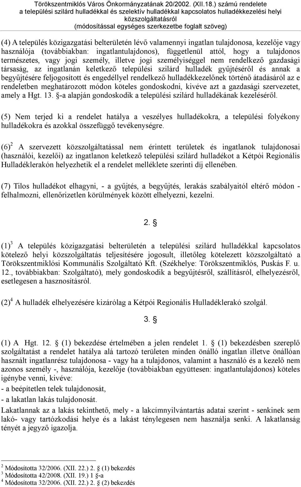 rendelkező hulladékkezelőnek történő átadásáról az e rendeletben meghatározott módon köteles gondoskodni, kivéve azt a gazdasági szervezetet, amely a Hgt. 13.