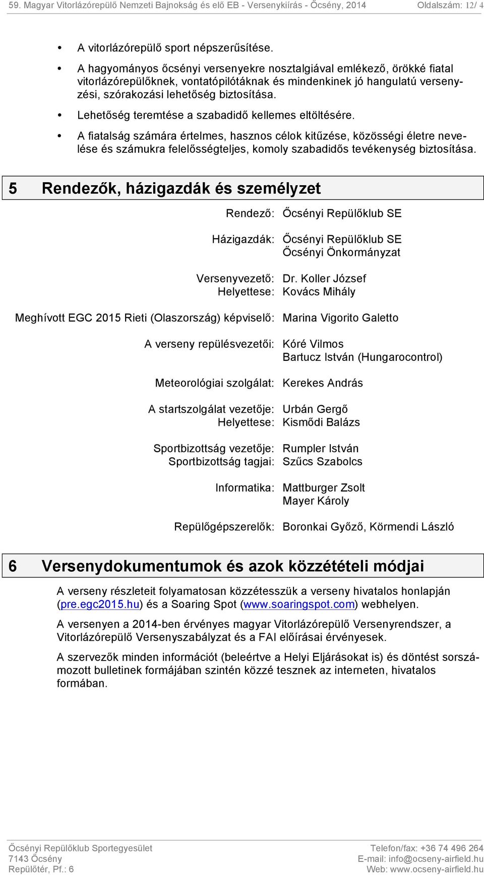 Lehetőség teremtése a szabadidő kellemes eltöltésére.