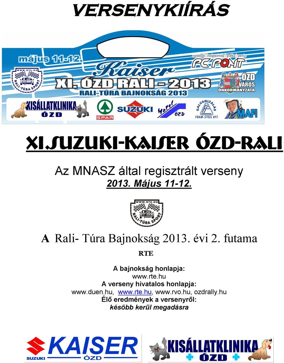 A Rali- Túra Bajnokság 2013. évi 2. futama RTE A bajnokság honlapja: www.