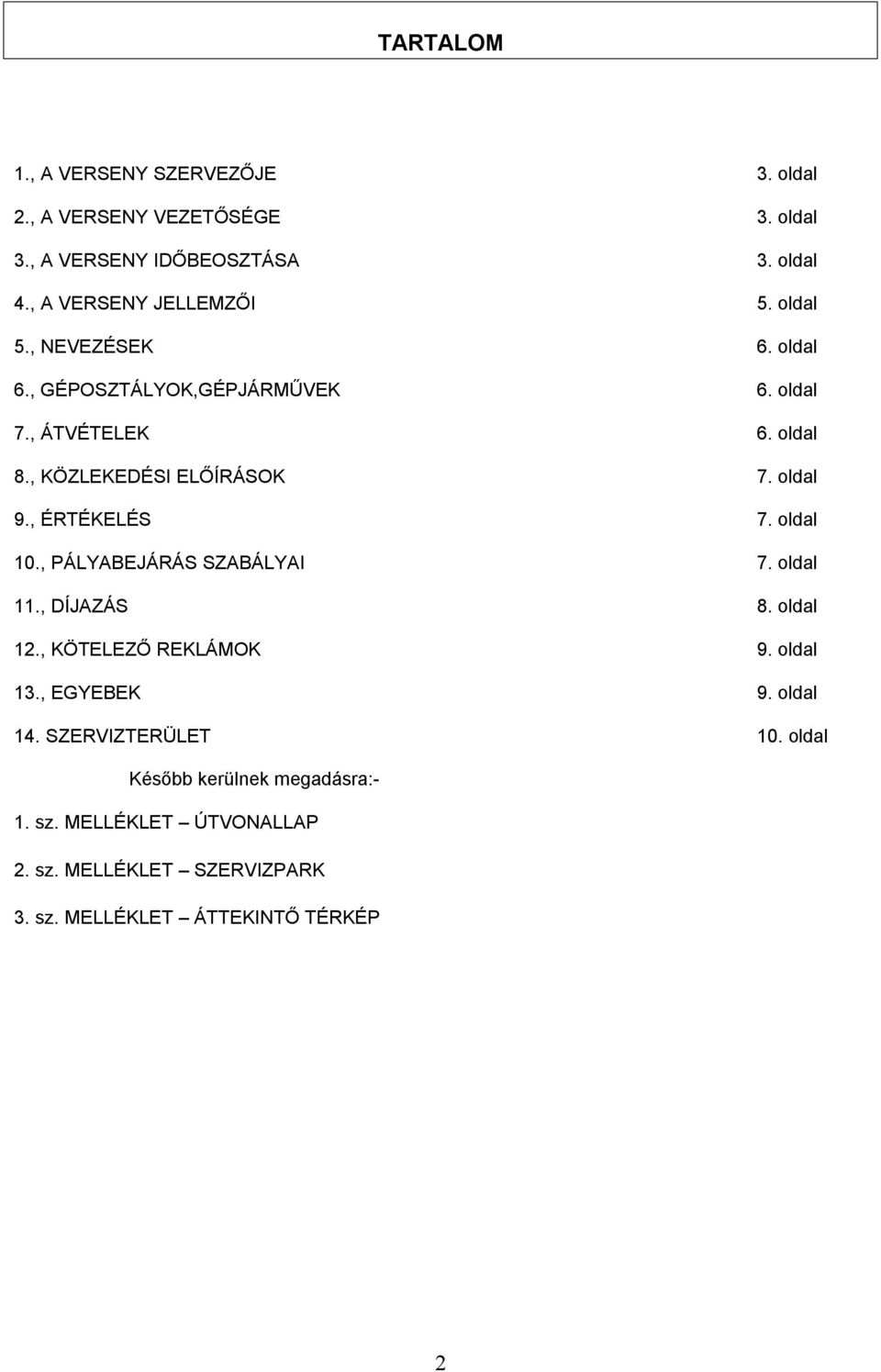 , KÖZLEKEDÉSI ELŐÍRÁSOK 7. oldal 9., ÉRTÉKELÉS 7. oldal 10., PÁLYABEJÁRÁS SZABÁLYAI 7. oldal 11., DÍJAZÁS 8. oldal 12.