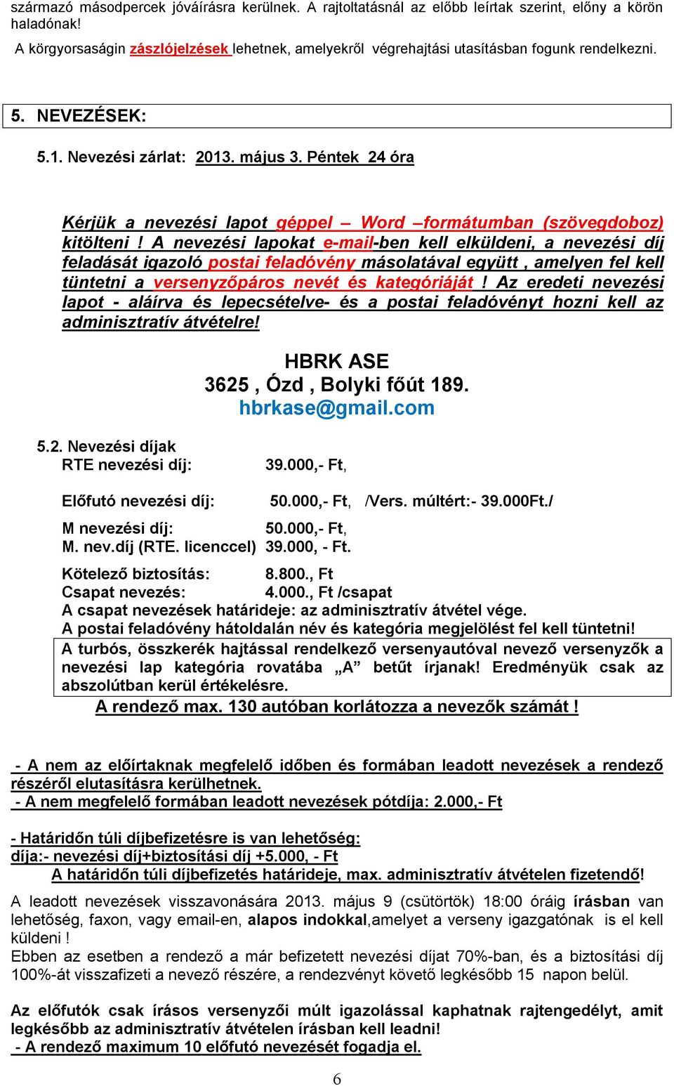 Péntek 24 óra Kérjük a nevezési lapot géppel Word formátumban (szövegdoboz) kitölteni!