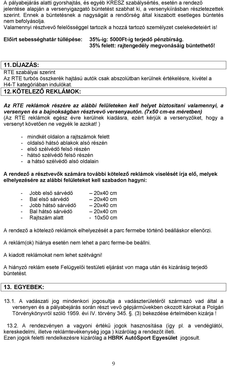Előírt sebességhatár túllépése: 35%-ig: 5000Ft-ig terjedő pénzbírság. 35% felett: rajtengedély megvonásáig büntethető! 11.