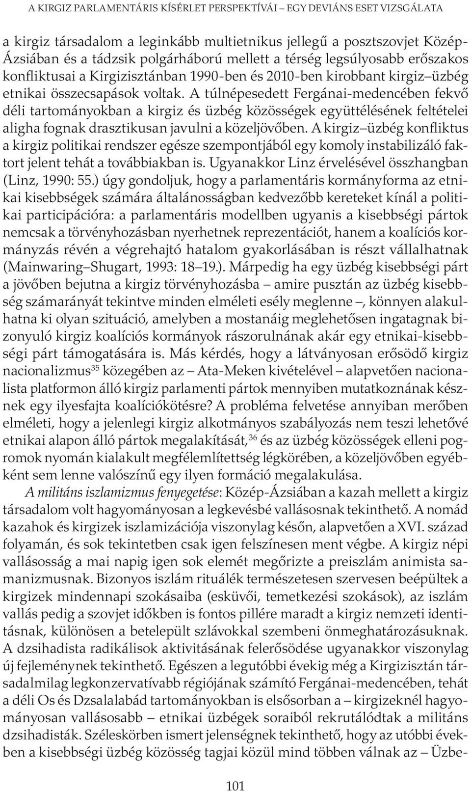 A túlnépesedett Fergánai-medencében fekvő déli tartományokban a kirgiz és üzbég közösségek együttélésének feltételei aligha fognak drasztikusan javulni a közeljövőben.