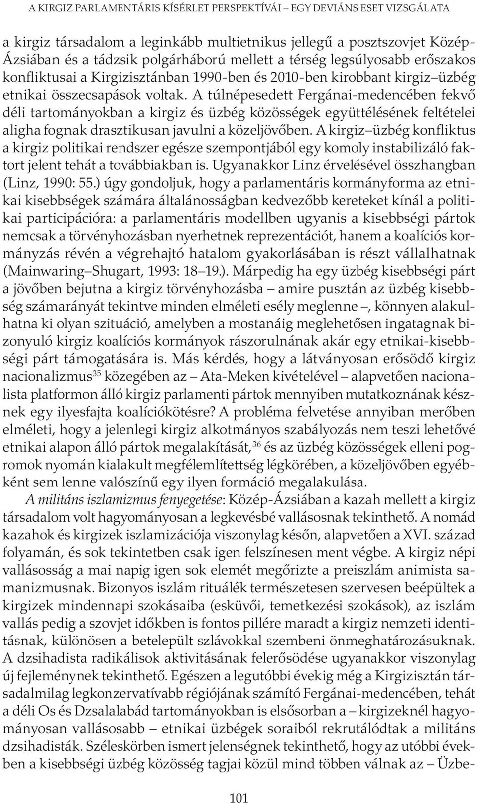 A túlnépesedett Fergánai-medencében fekvő déli tartományokban a kirgiz és üzbég közösségek együttélésének feltételei aligha fognak drasztikusan javulni a közeljövőben.