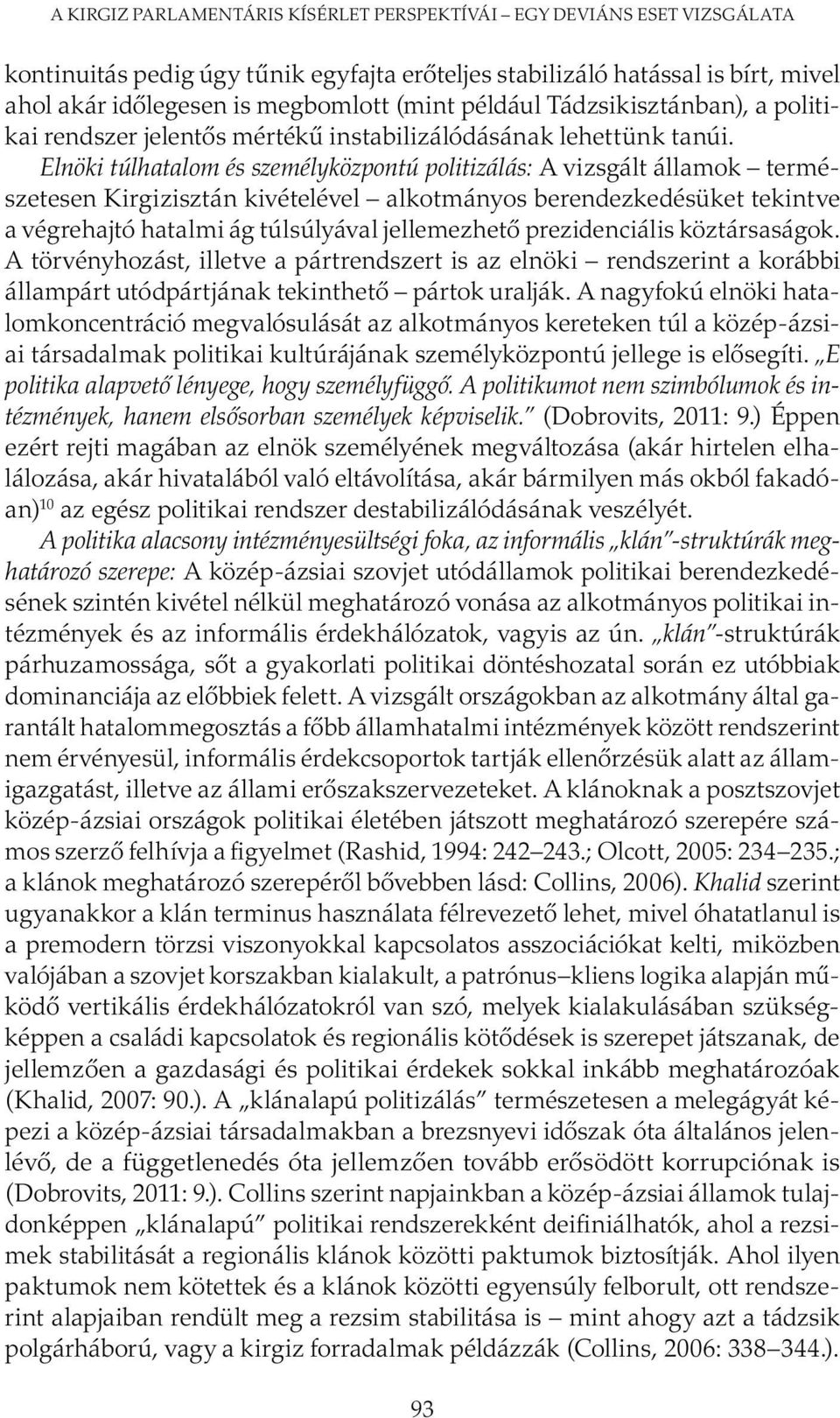 Elnöki túlhatalom és személyközpontú politizálás: A vizsgált államok természetesen Kirgizisztán kivételével alkotmányos berendezkedésüket tekintve a végrehajtó hatalmi ág túlsúlyával jellemezhető