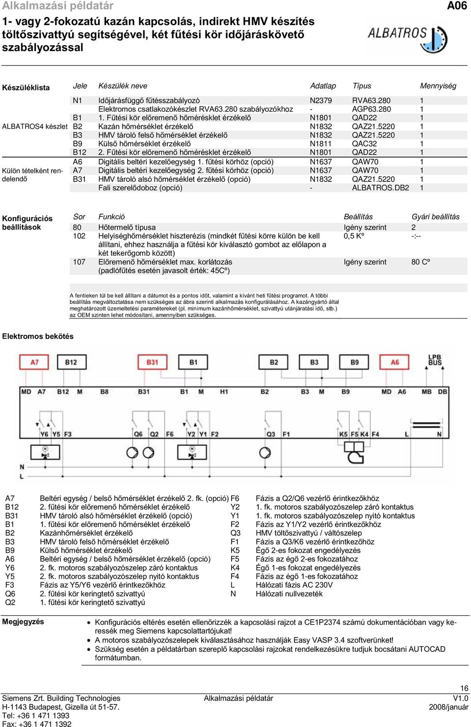 Fűtési kör előremenő hőmérésklet érzékelő N1801 QAD22 1 B2 Kazán hőmérséklet érzékelő N1832 QAZ21.5220 1 B3 HMV tároló felső hőmérséklet érzékelő N1832 QAZ21.