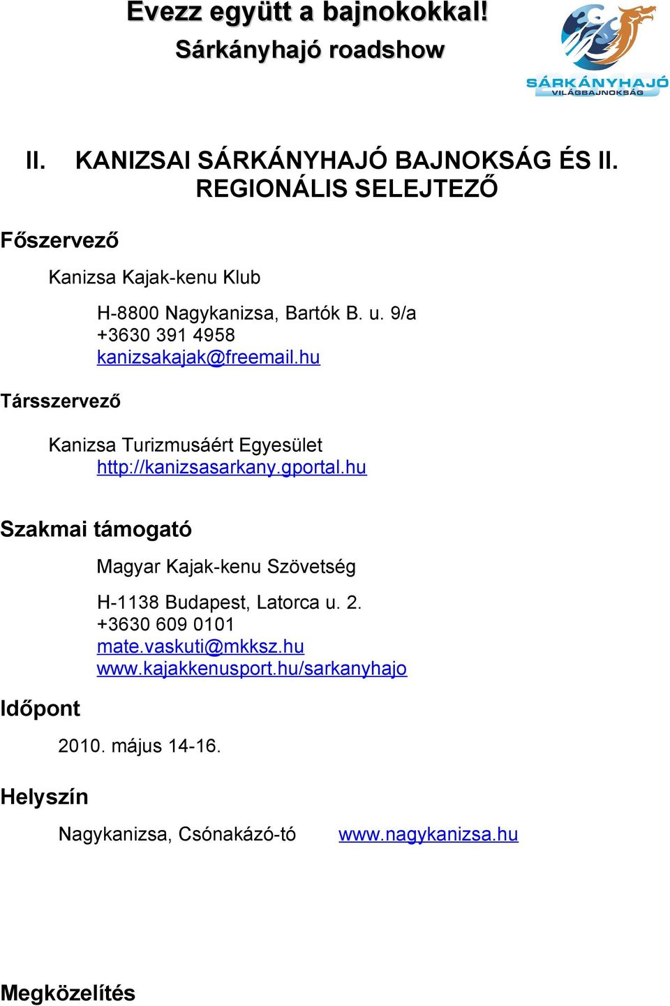 9/a +3630 391 4958 kanizsakajak@freemail.hu Kanizsa Turizmusáért Egyesület http://kanizsasarkany.gportal.