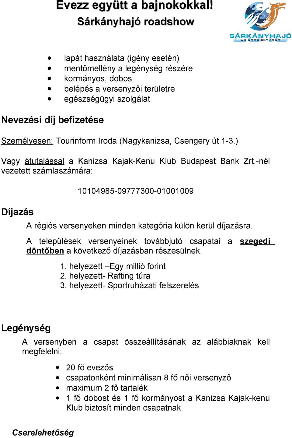 -nél vezetett számlaszámára: Díjazás 10104985-09777300-01001009 A régiós versenyeken minden kategória külön kerül díjazásra.