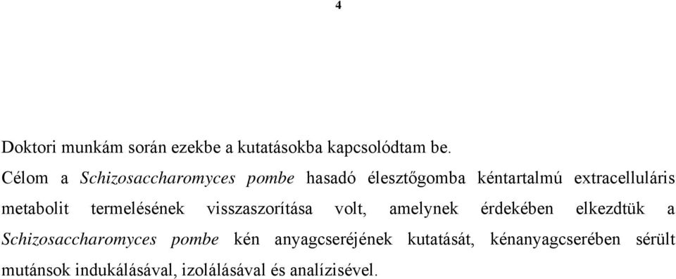 metabolit termelésének visszaszorítása volt, amelynek érdekében elkezdtük a