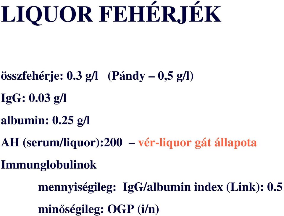 25 g/l AH (serum/liquor):200 vérliquor gát állapota