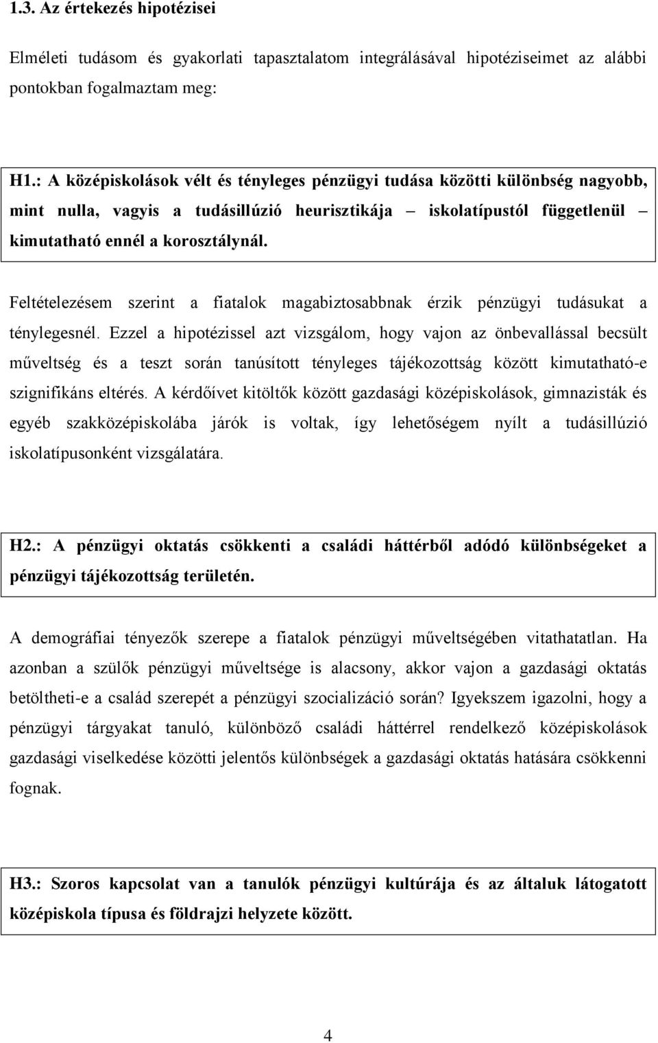 Feltételezésem szerint a fiatalok magabiztosabbnak érzik pénzügyi tudásukat a ténylegesnél.