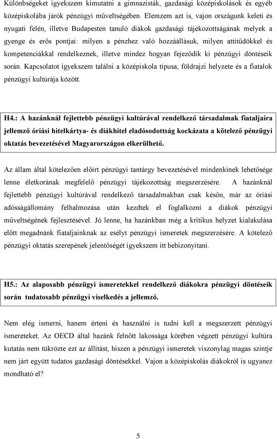 attitűdökkel és kompetenciákkal rendelkeznek, illetve mindez hogyan fejeződik ki pénzügyi döntéseik során.