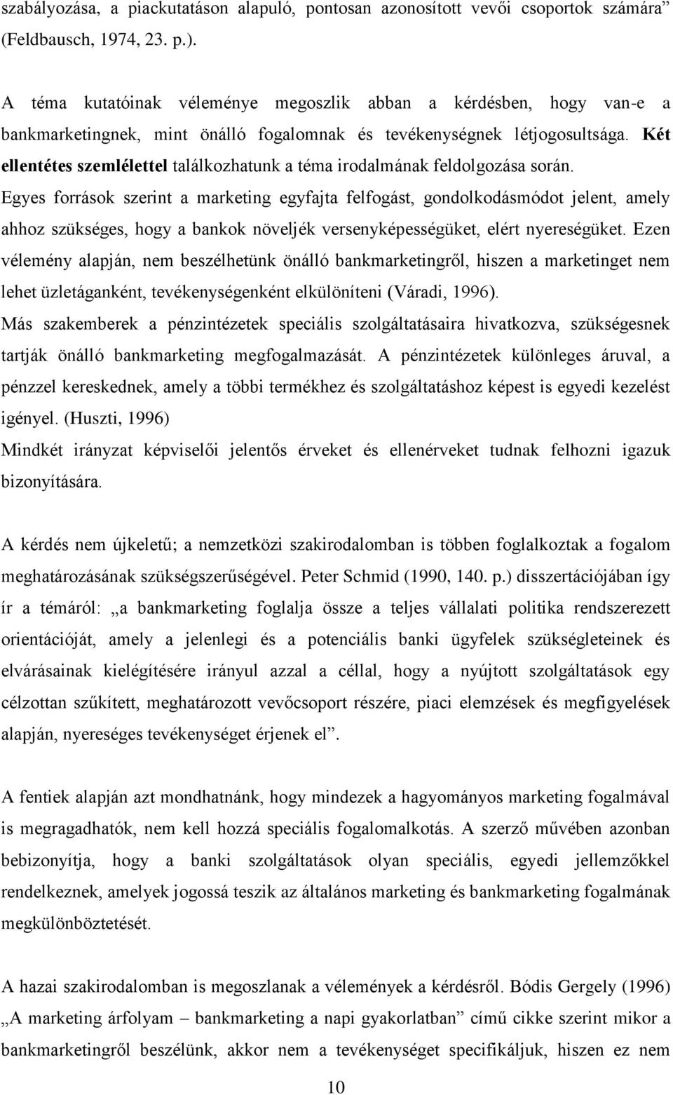 Két ellentétes szemlélettel találkozhatunk a téma irodalmának feldolgozása során.